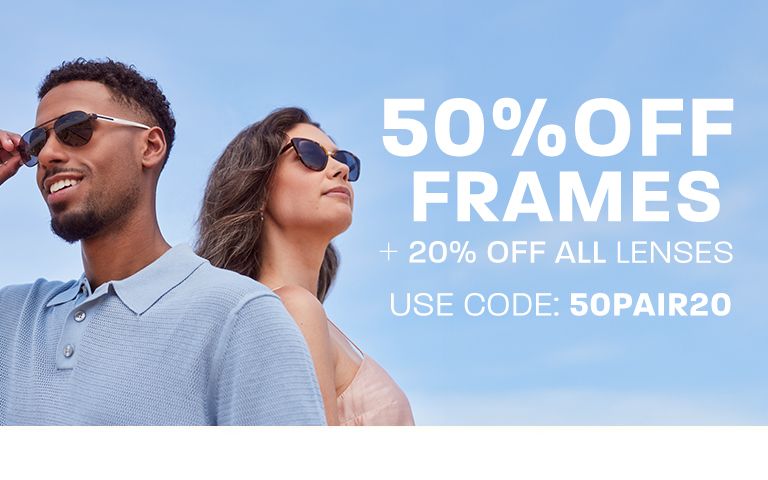 50% off frames + 20% off all lenses - use code: 50PAIR20