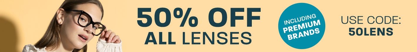 50% off all lenses (including Premium brands) - use code: 50LENS