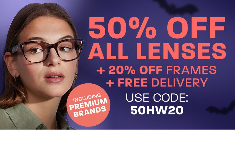 Halloween flash sale: 50% off all lenses + 20% off frames (including Premium brands) + free delivery - use code: 50HW20