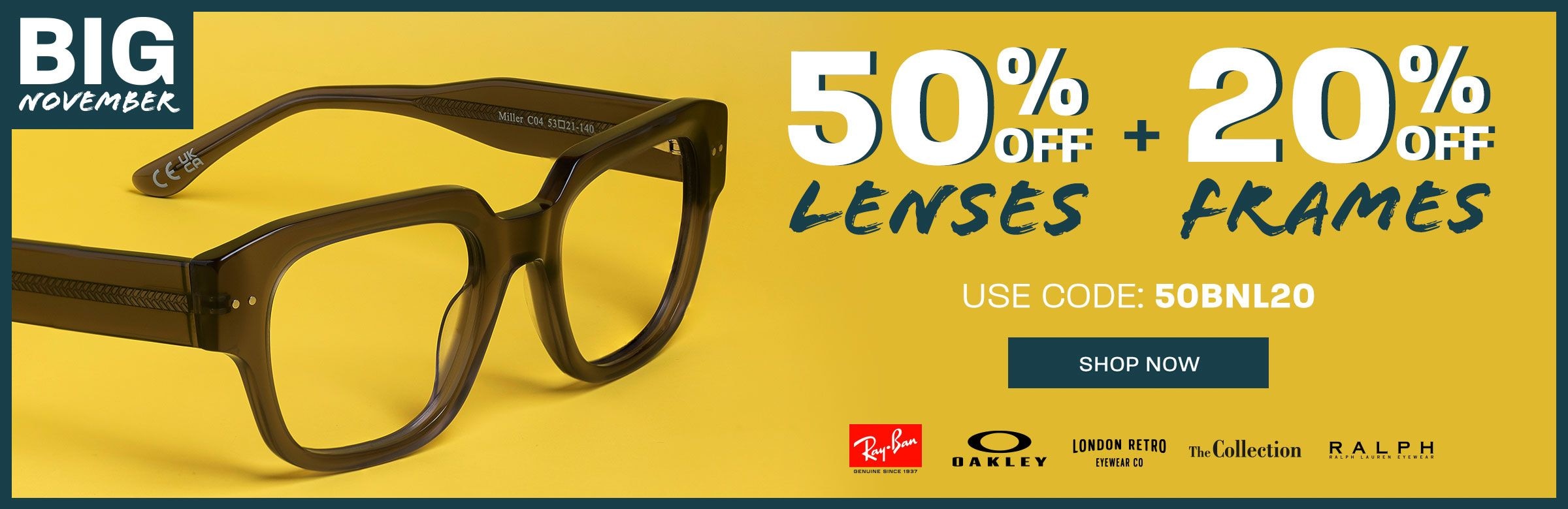 Big November: 50% off lenses + 20% off frames (includes Ray-Ban, Oakley, London Retro, The Collection and Ralph) - use code 50BNL20
