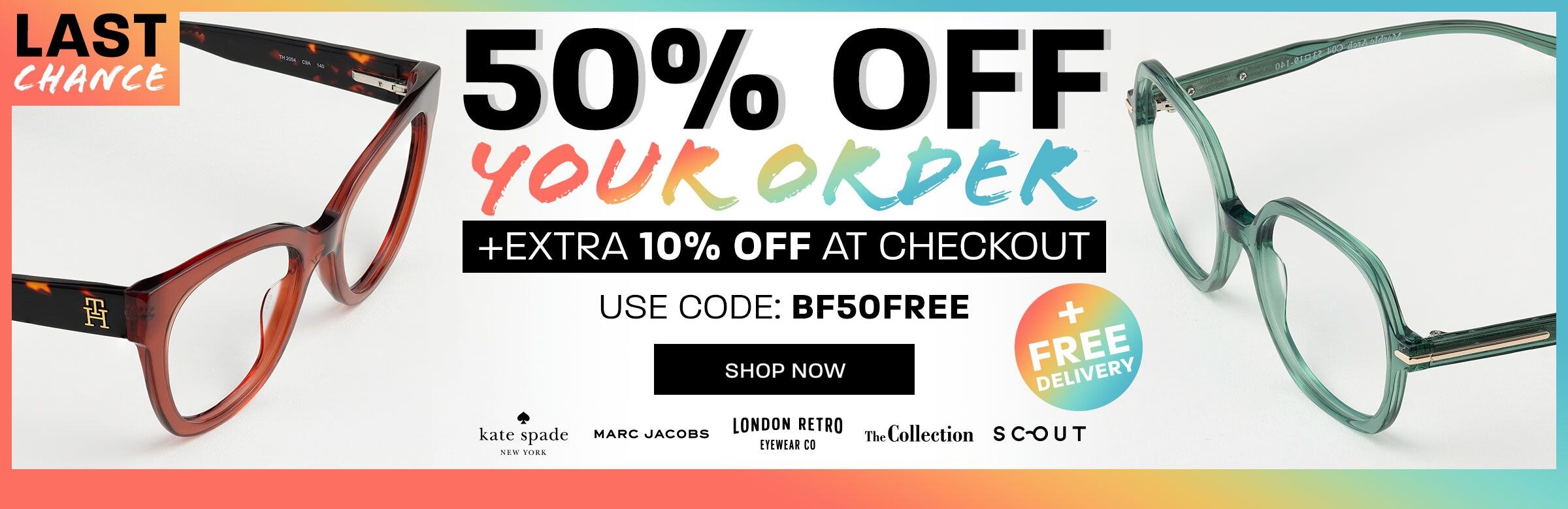Last Chance: 50% off your order + extra 10% off at checkout + free delivery - use code: BF50FREE