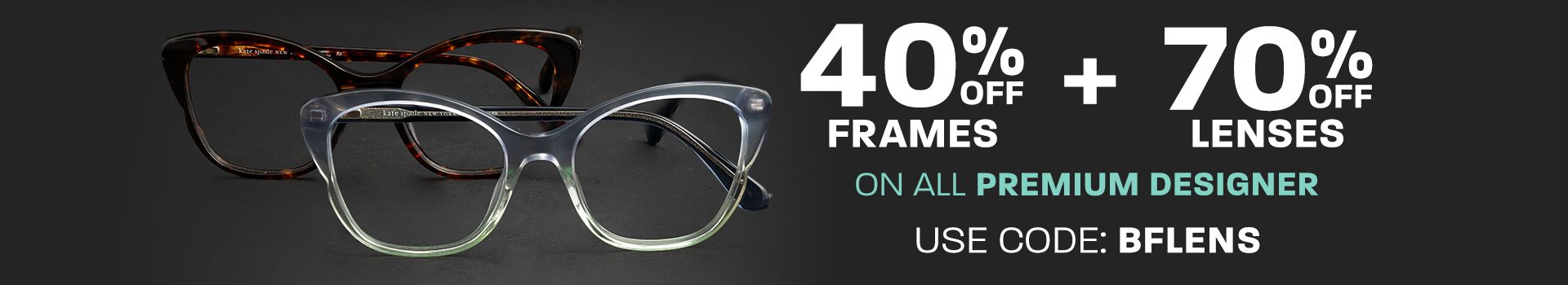 40% off frames + 70% off lenses on Premium Designer - use code: BFLENS