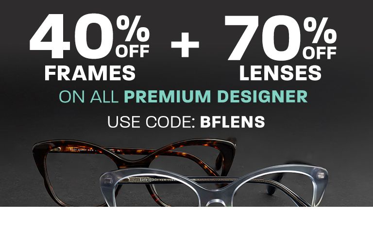 40% off frames + 70% off lenses on Premium Designer - use code: BFLENS