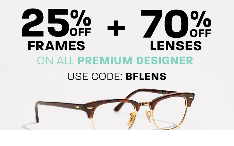 25% off frames + 70% off lenses on Premium Designer - use code: BFLENS