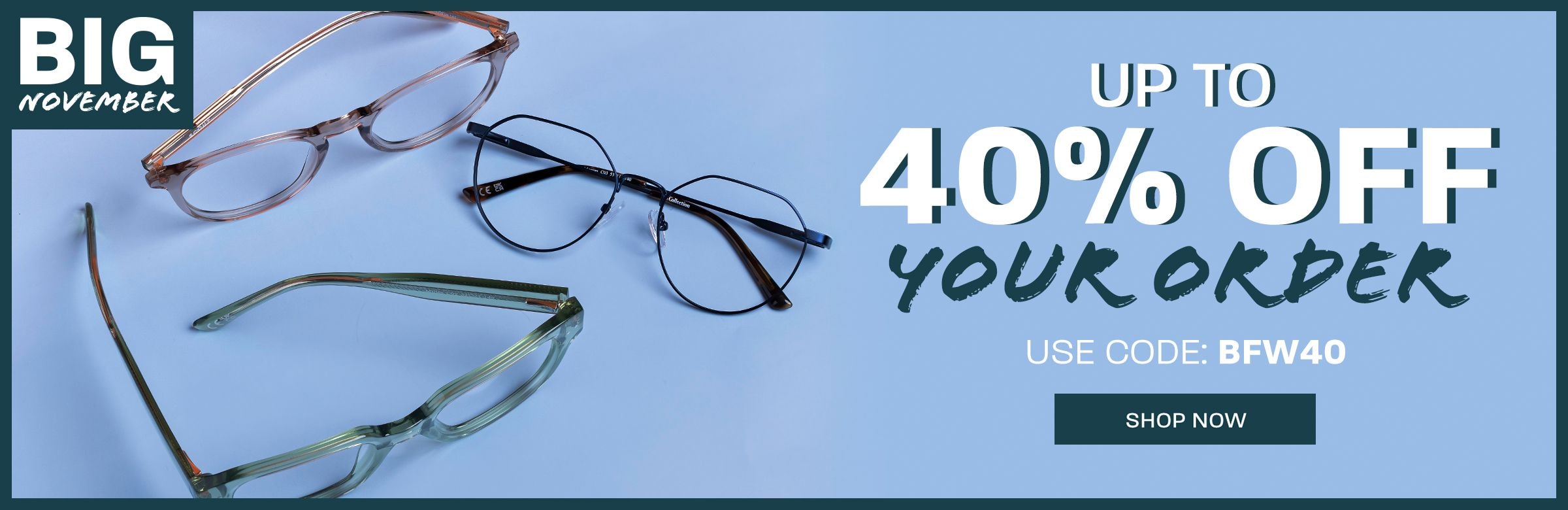 Big November: Up to 40% off your order, use code: BFW40