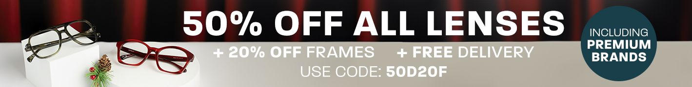 50% off lenses + 20% off frames + free delivery (including premium brands) - use code 50D20F