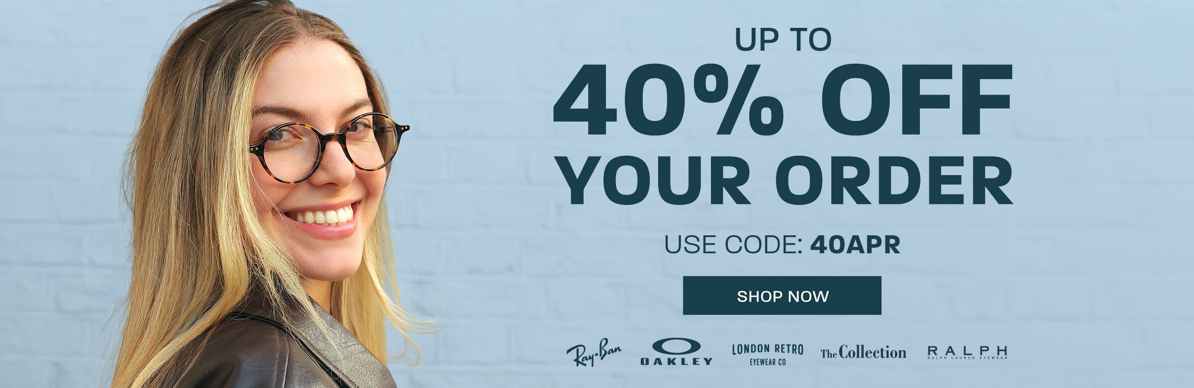 Up to 40% off your order (including Ray-Ban, Oakley and more) - use code: 40APR