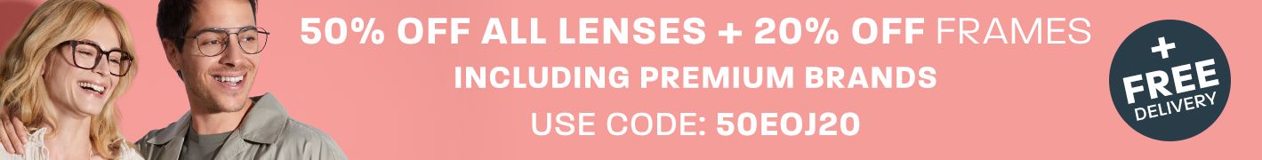 50% off all lenses + 20% off frames + free delivery (including premium brands) - use code: 50EOJ20