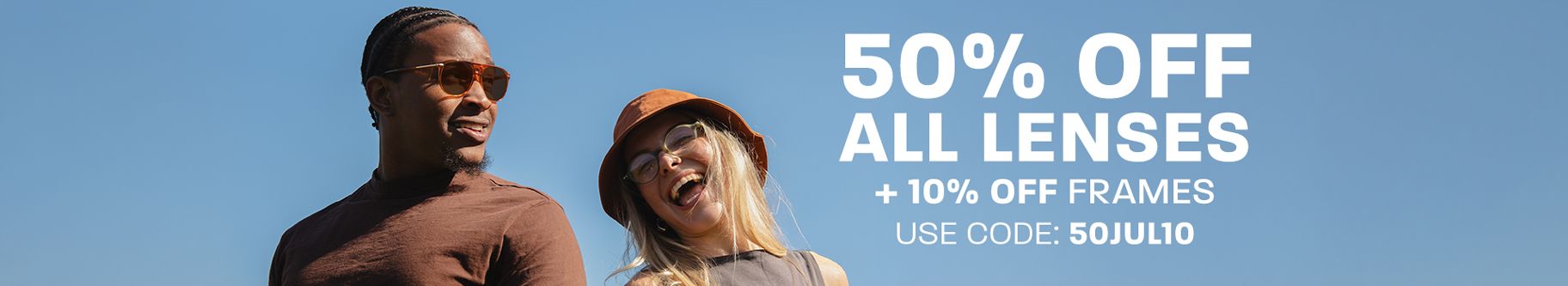 50% off all lenses + 10% off frames - use code: 50JUL10