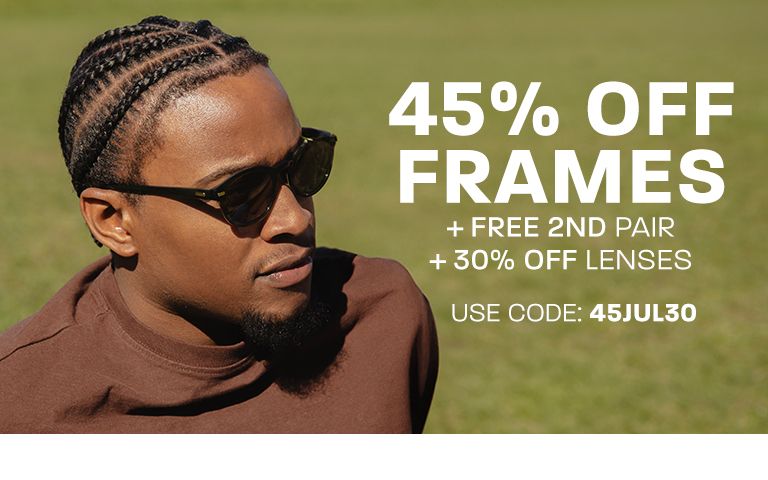 45% off frames + free 2nd pair + 30% off lenses - use code: 45JUL30