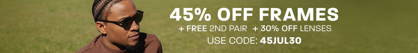 45% off frames + free 2nd pair + 30% off lenses - use code: 45JUL30