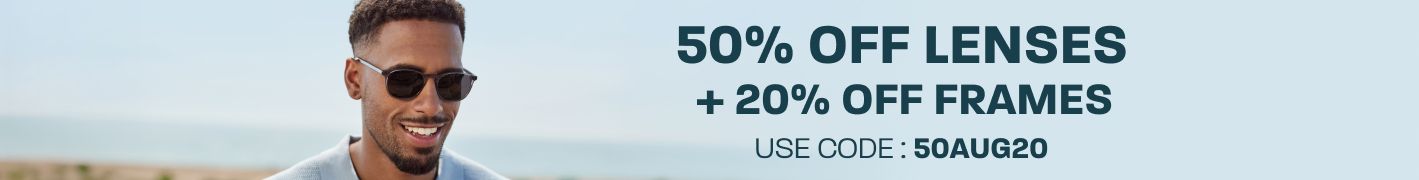 50% off lenses + 20% off frames - use code: 50AUG20