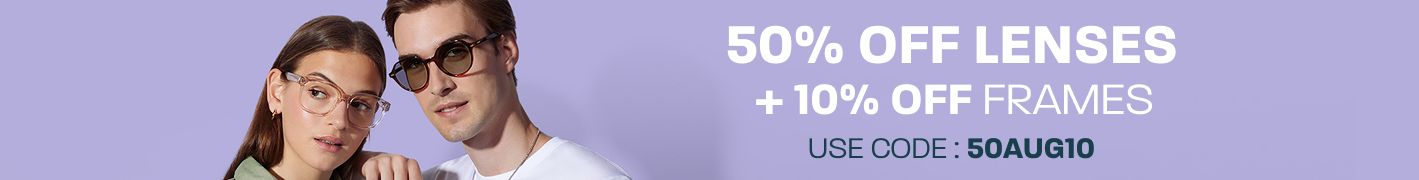 50% off lenses + 10% off frames - use code: 50AUG10
