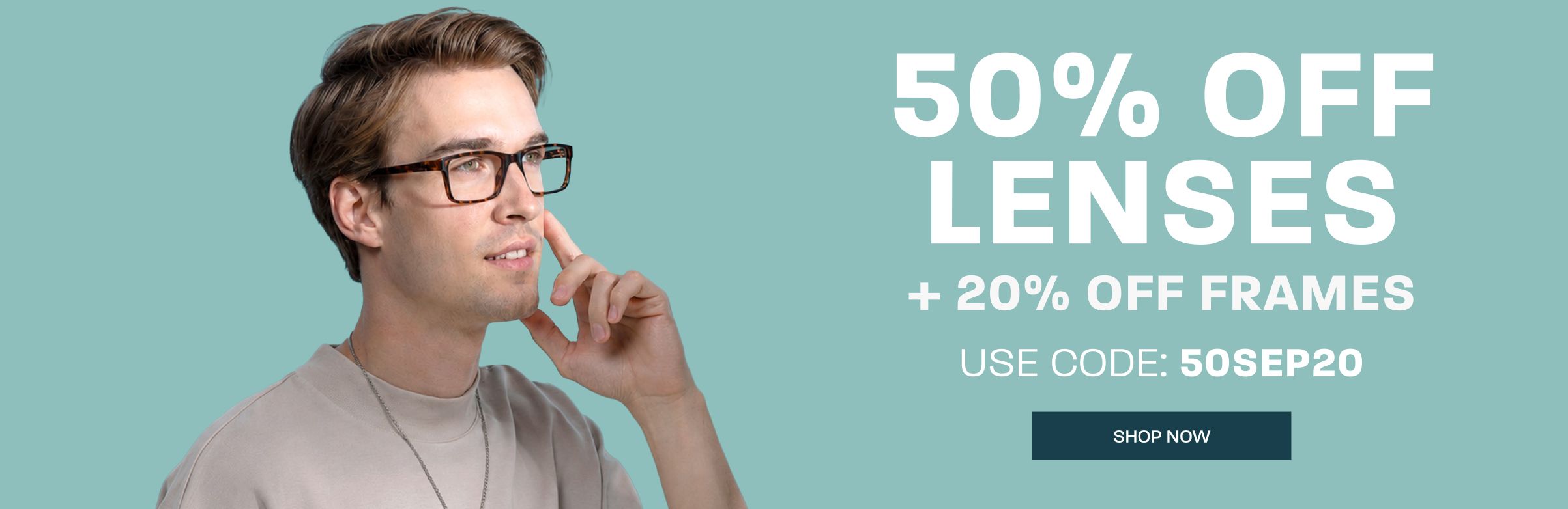 50% off lenses + 20% off frames - use code: 50SEP20
