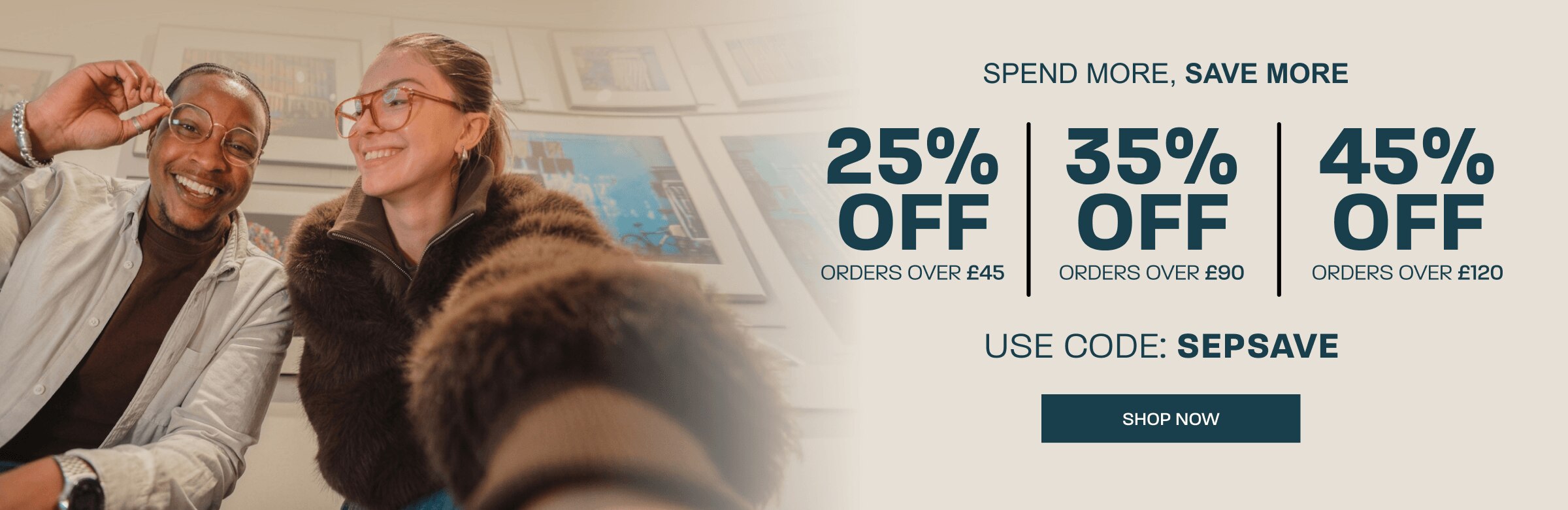 Spend more, save more: 25% off baskets over £45, 35% off baskets over £90, 45% off baskets over £120 - use code: SEPSAVE
