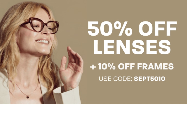 50% off lenses + 10% off frames - use code: SEPT5010