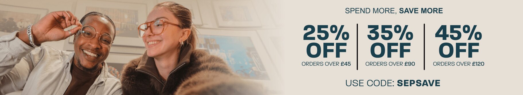 Spend more, save more: 25% off baskets over £45, 35% off baskets over £90, 45% off baskets over £120 - use code: SEPSAVE