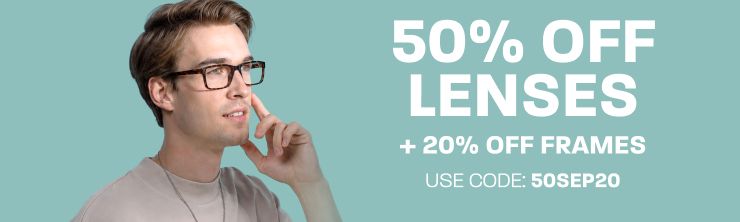 50% off lenses + 20% off frames - use code: 50SEP20