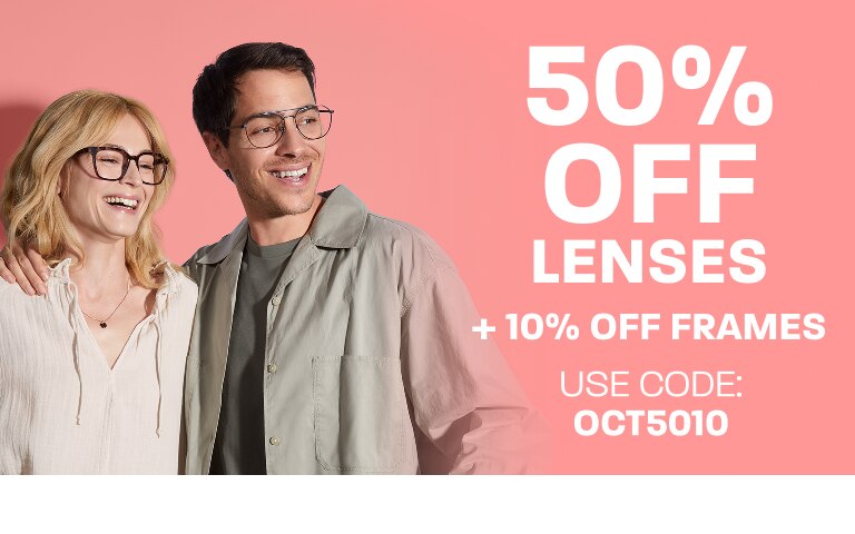 50% off lenses + 10% off frames - use code: OCT5010
