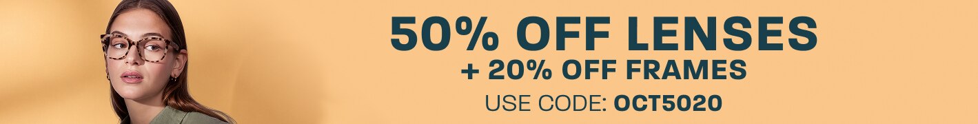 50% off lenses + 20% off frames - use code: OCT5020