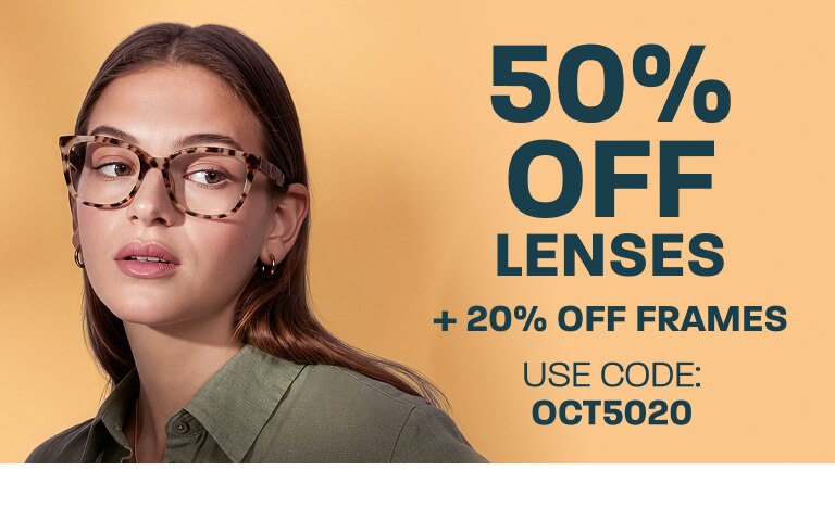 50% off lenses + 20% off frames - use code: OCT5020