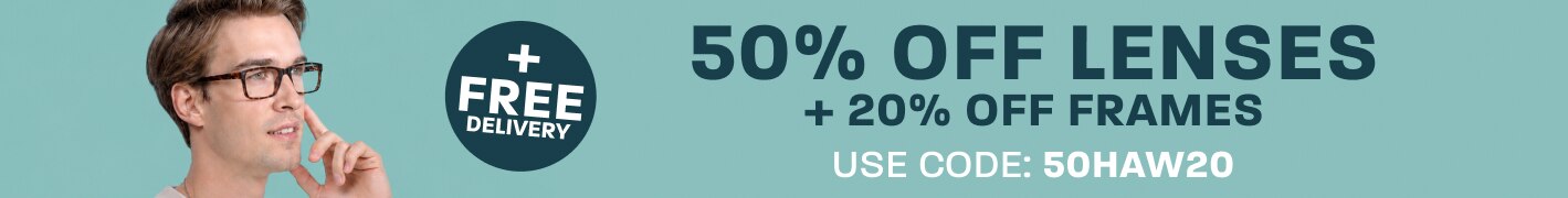 50% off lenses + 20% off frames + free delivery - use code: 50HAW20