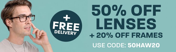 50% off lenses + 20% off frames + free delivery - use code: 50HAW20
