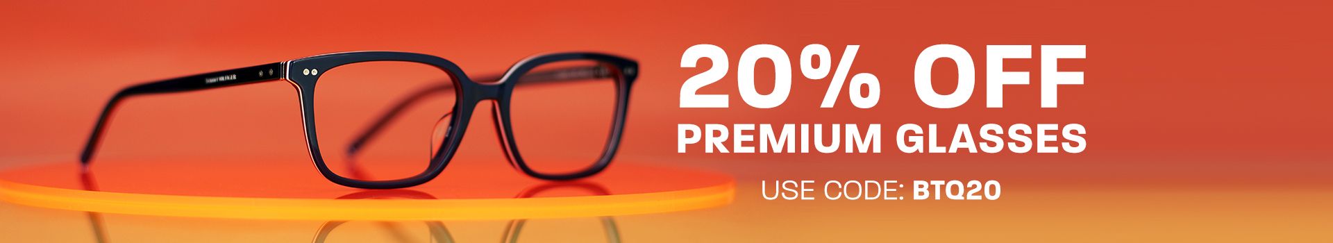 20% off Premium glasses - use code: BTQ20