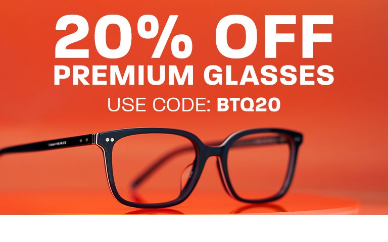 20% off Premium glasses - use code: BTQ20