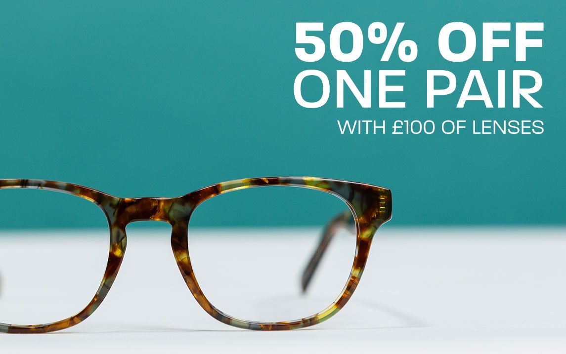 50% off one pair with £100 of lenses