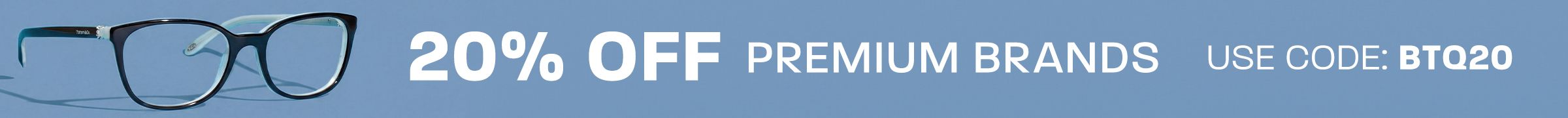 20% off Premium brands - use code: BTQ20