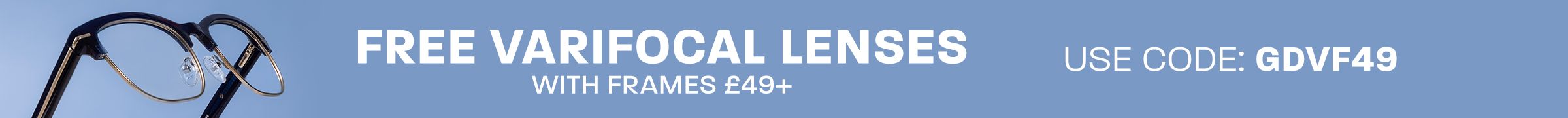 Free varifocal lenses with frames £49+ - use code: GDVF49