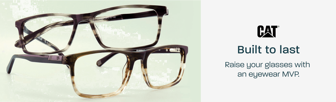 CAT - built to last. Raise your glasses with an eyewear MVP.