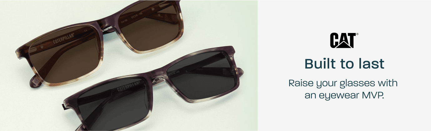 CAT - built to last. Raise your glasses with an eyewear MVP.
