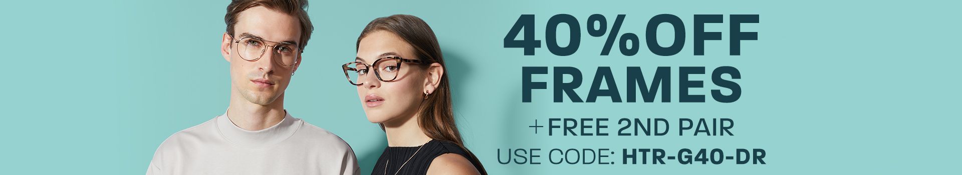 40% off frames + free 2nd pair - use code: HTR-G40-DR