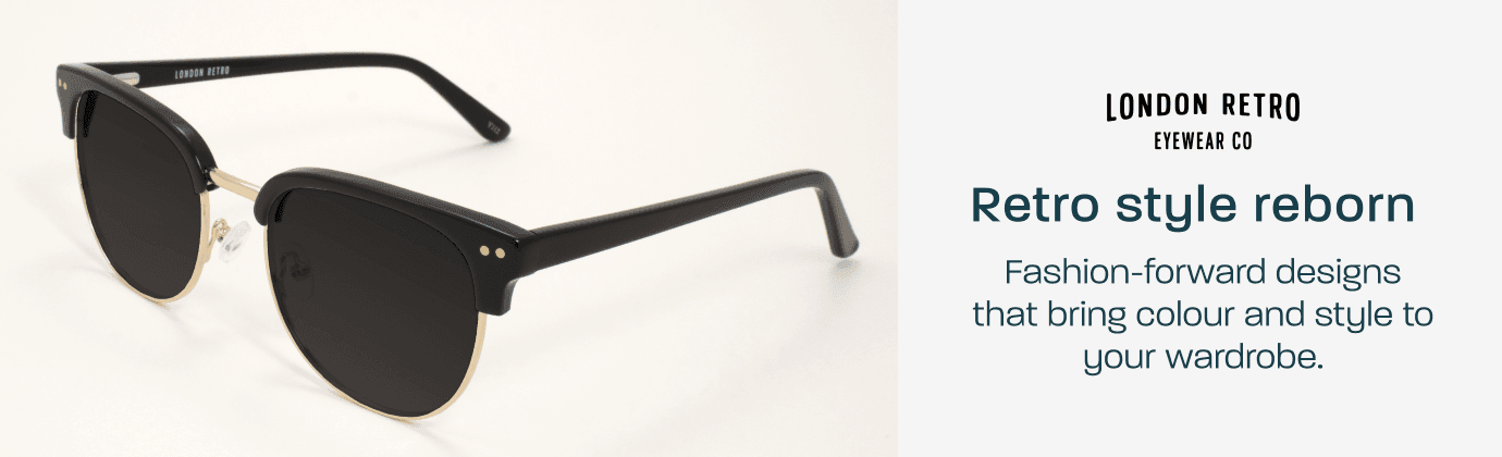 London Retro Eyewear - retro style reborn. Fashion-forward designs that bring colour and style to your wardrobe.