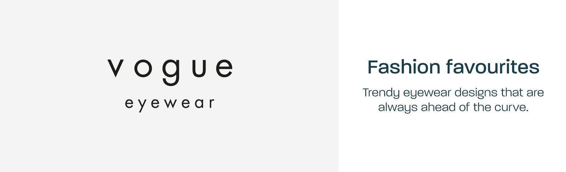 Vogue Eyewear - Fashion favourites: Trendy eyewear designs that are always ahead of the curve.