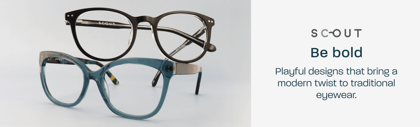 Scout - be bold. Playful designs that bring a modern twist to traditional eyewear.