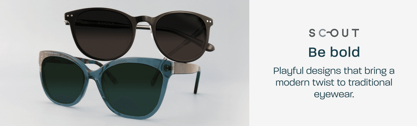 Scout - be bold. Playful designs that bring a modern twist to traditional eyewear.