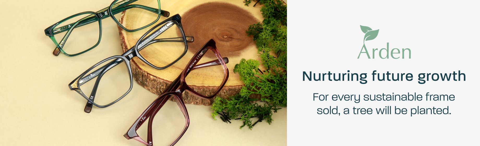 Arden - nurturing future growth. For every sustainable frame sold, a tree will be planted.