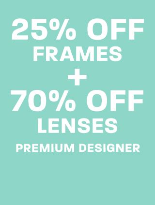25% off frames + 70% off lenses in Premium Designer