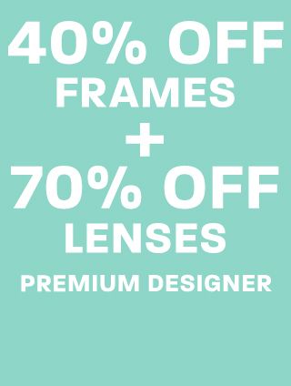 40% off frames + 70% off lenses in Premium Designer